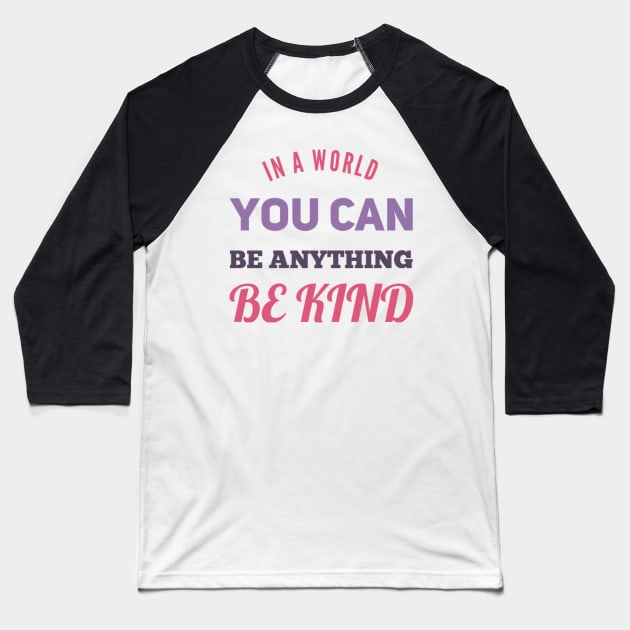in a world you can be anything be kind Baseball T-Shirt by BoogieCreates